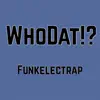 Who Dat!? - Funkelectrap